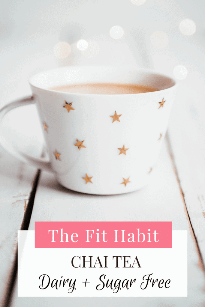 Chai Tea Recipe Sugar + Dairy Free The Fit Habit